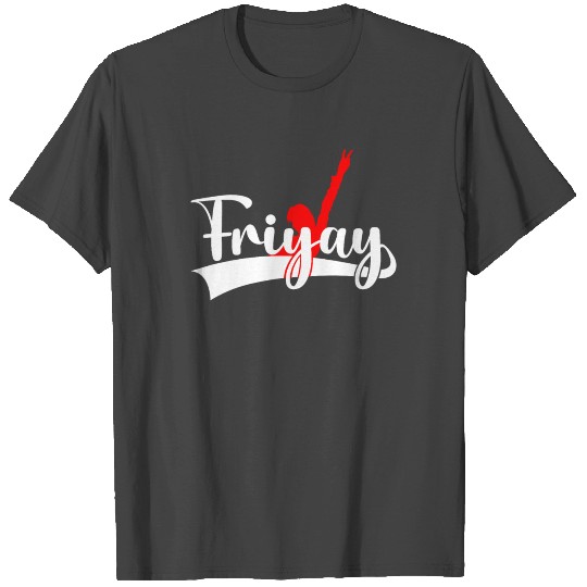 Friday Weekend Friyay Best Day T Shirts