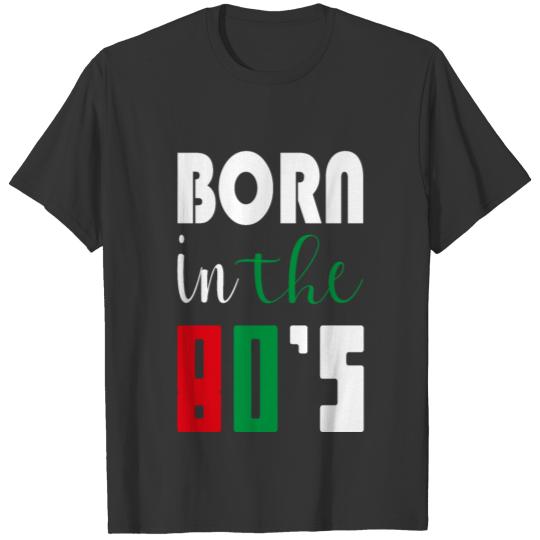 Born In The 80's -old school giftT-T Shirts