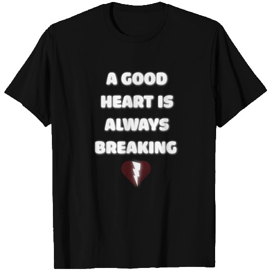 A Good Heart Is Always Breaking Sad Design Gift T Shirts