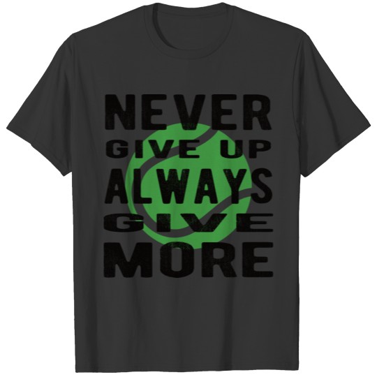 Tennis Saying For Motivation Always Give More T-shirt