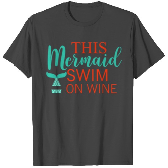 this mermaid swim on wine T Shirts