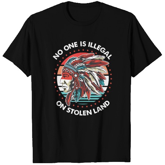No One Is Illegal On Stolen Land T Shirts