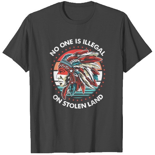 No One Is Illegal On Stolen Land T Shirts