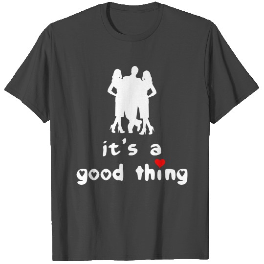 Throuple Threelationship IT'S A GOOD THING FFM T Shirts