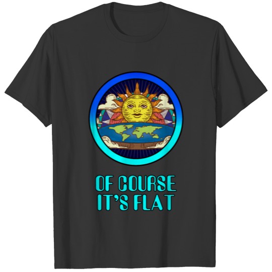 Flat Earth Saying Conspiracy Theory T-shirt