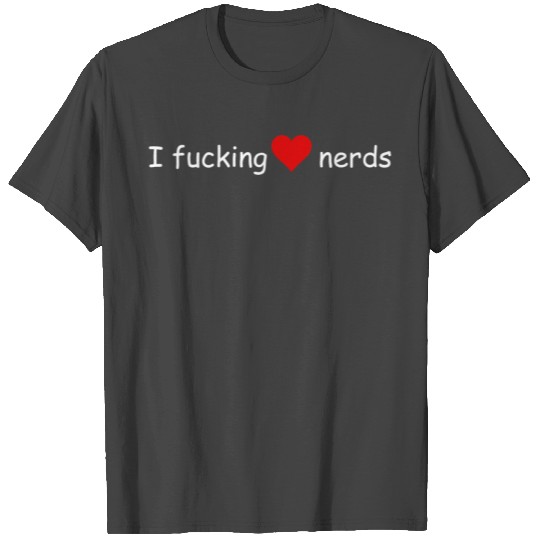 I Fucking Love Nerds T Shirts
