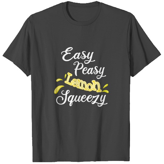 Easy Peasy Lemon Squeezy T Shirts