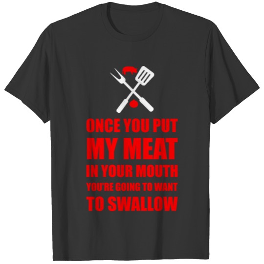 Once You Put My Meat In Your Mouth T-shirt