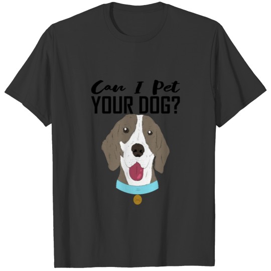 Can I Pet Your Dog T-shirt