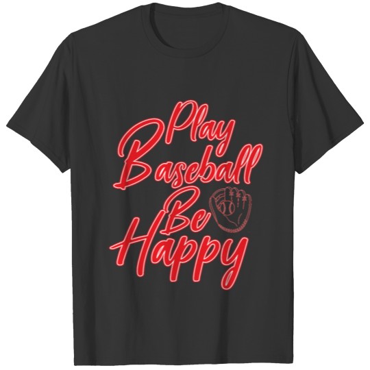 play baseball be happy T Shirts