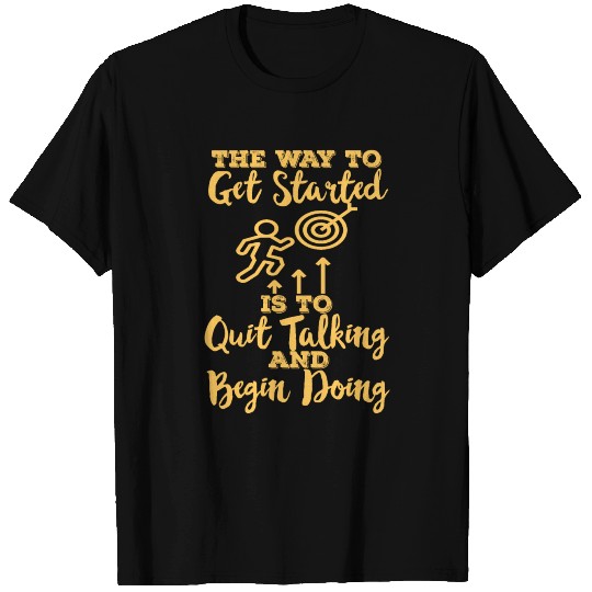 Quit Talking And Begin Doing T Shirts