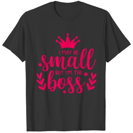 I maybe small but I'm the boss T-shirt