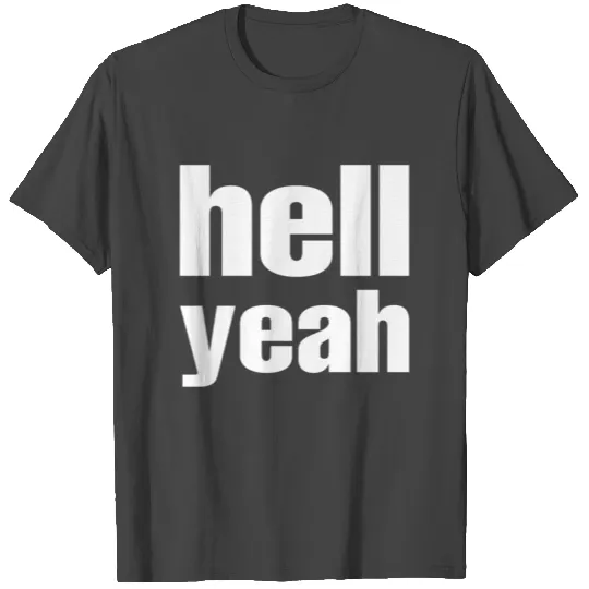 hell yeah T Shirts