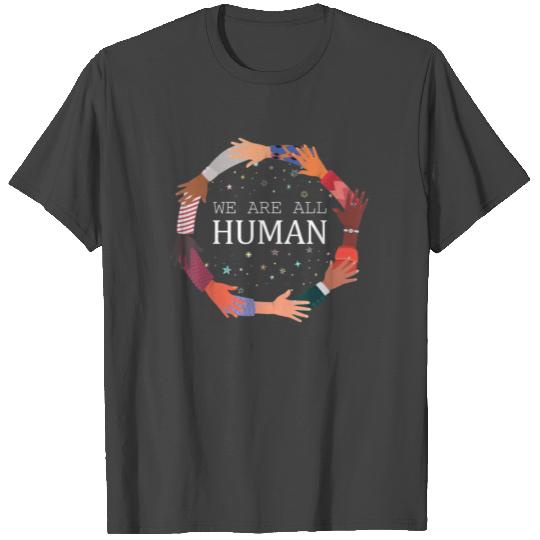 We Are All Human Be A Good Human Kindness Is Every T Shirts