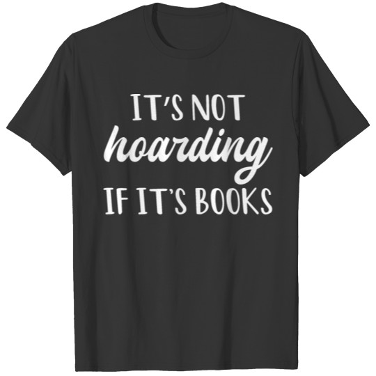 Its Not Hoarding If Its Books Funny Book Nerd T-shirt