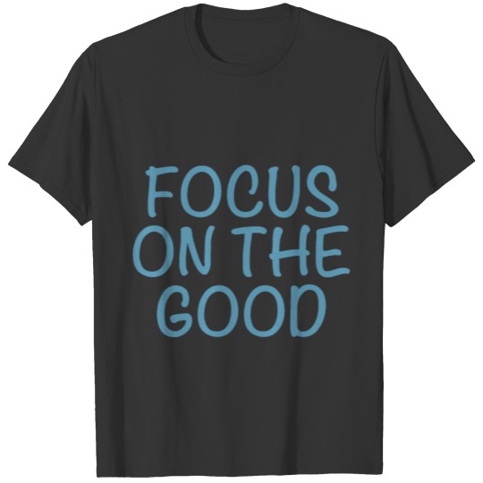 focus on the good T-shirt