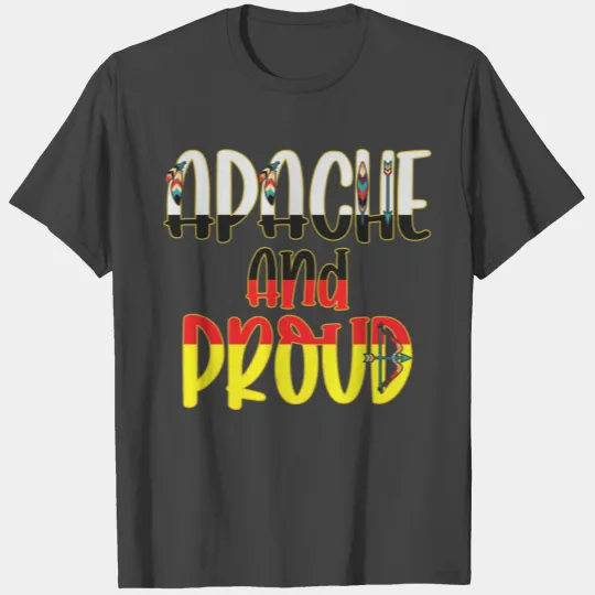 Apache and Proud - Native American Indian Pride T Shirts