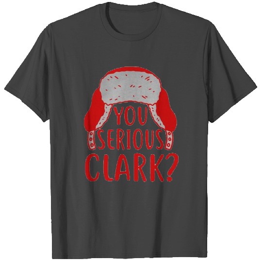 You Serious Clark T Shirts