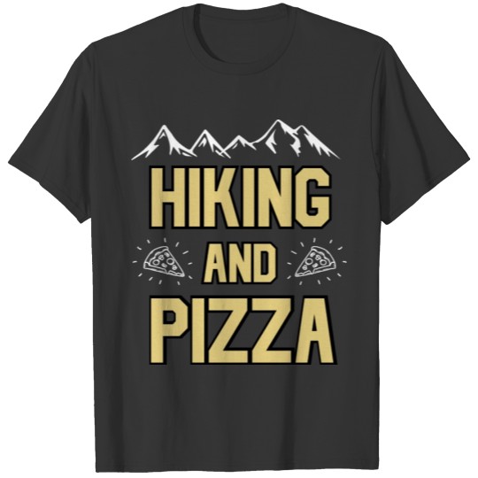 Hiking and Pizza - Gift For hiking and pizza lover T Shirts