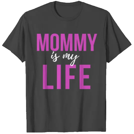 Mommy is my life . mother's day funny gift T Shirts