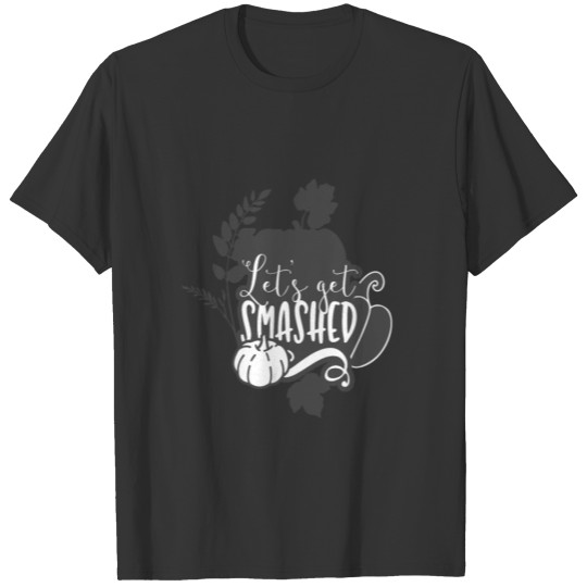 Let's Get Smashed White T-shirt
