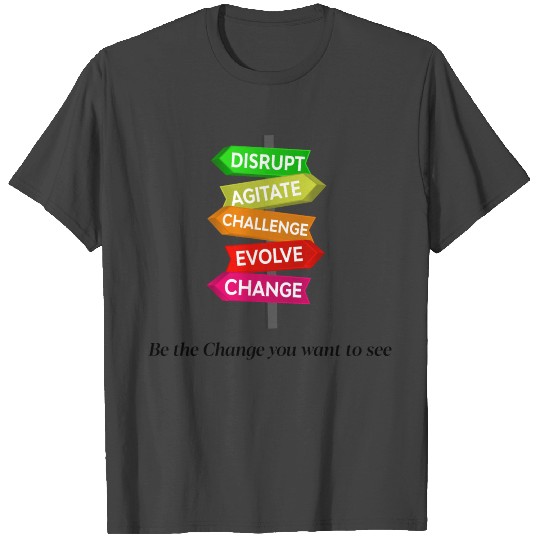 Be The Change You Want To See T Shirts
