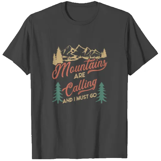 The Mountains Are Calling and I must go T Shirts