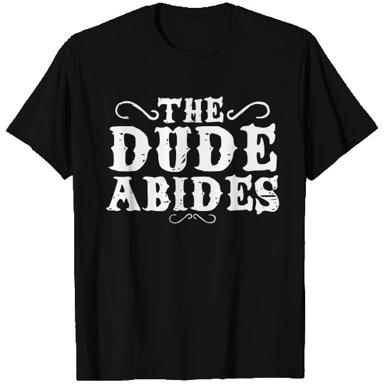 THE DUDE ABIDES T Shirts