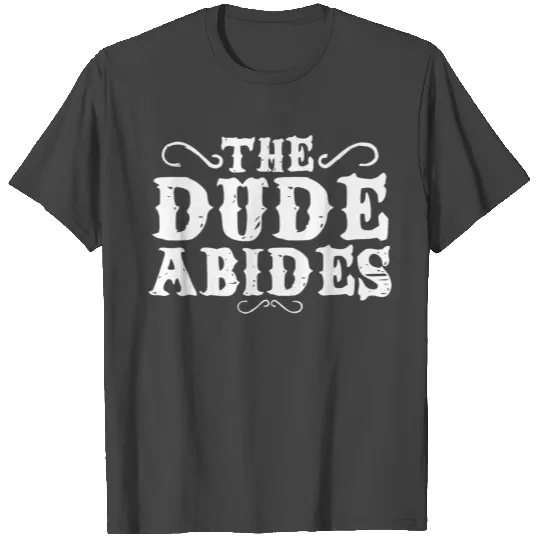 THE DUDE ABIDES T Shirts