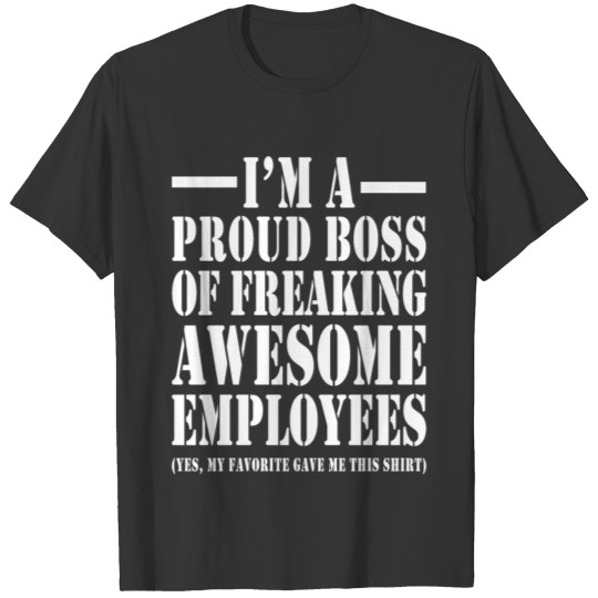 I'M A PROUD BOSS OF FREAKING AWESOME EMPLOYEES T-shirt