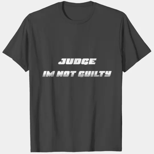Judge im not guilty T Shirts
