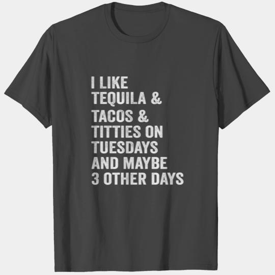I Like Tequila Tacos Titties on Tuesdays T Shirts