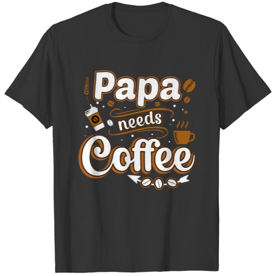 Papa Needs Coffee T-shirt