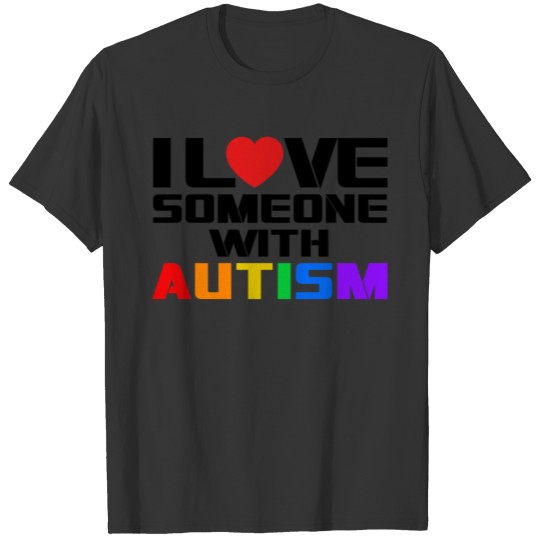 I LOVE SOMEONE WITH AUTISM T-shirt