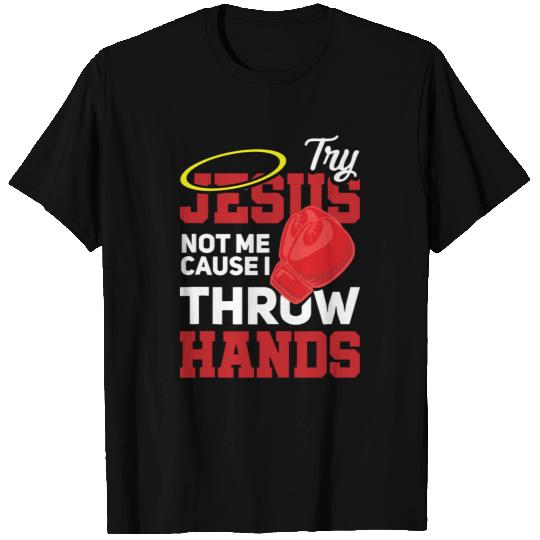 Boxing Try Jesus Not Me Cause I Throw Hands Funny T Shirts