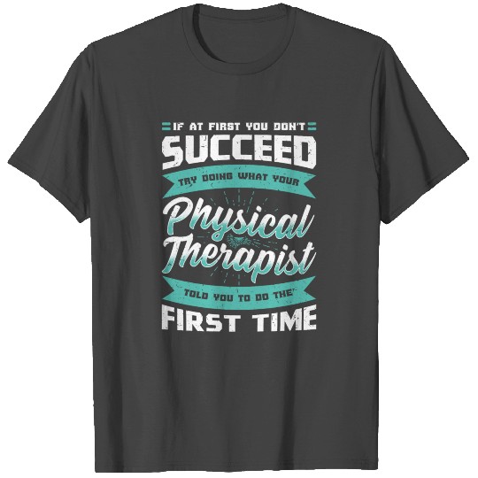 Do What Your Physical Therapist Told You T Shirts