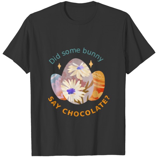 Easter chocolate bunny easter eggs design T Shirts