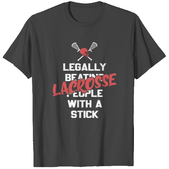 LEGALLY BEATING PEOPLE WITH A STICK LACROSSE T Shirts