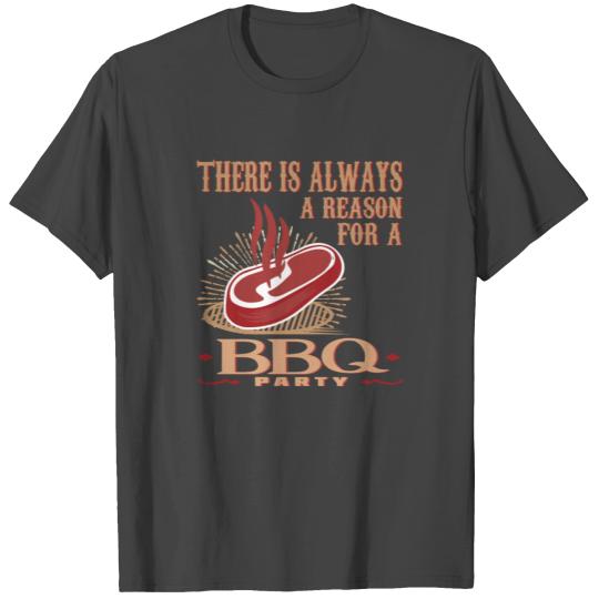 There is always a Reason BBQ Party meat grilling T Shirts