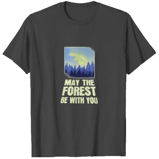 May The Forest Be With You T Shirts