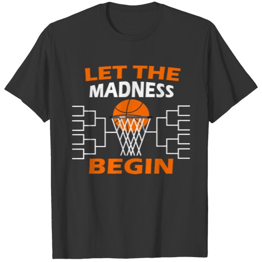 Let the madness begin basketball T Shirts