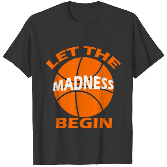 Let the madness begin basketball T Shirts