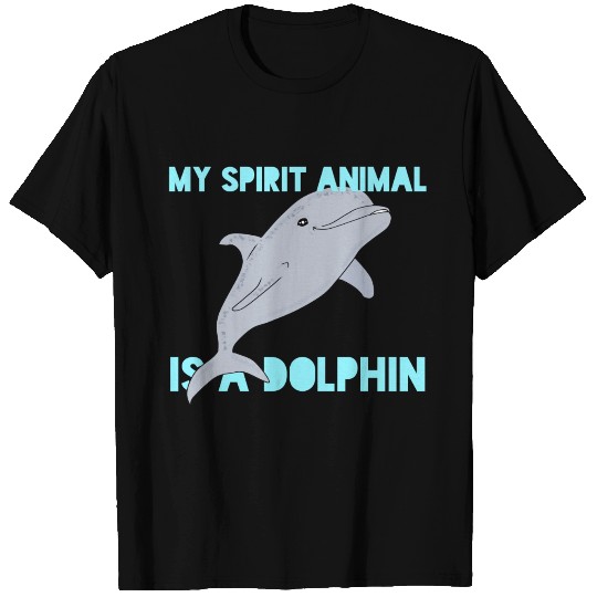 MY SPIRIT ANIMAL IS A DOLPHIN T Shirts