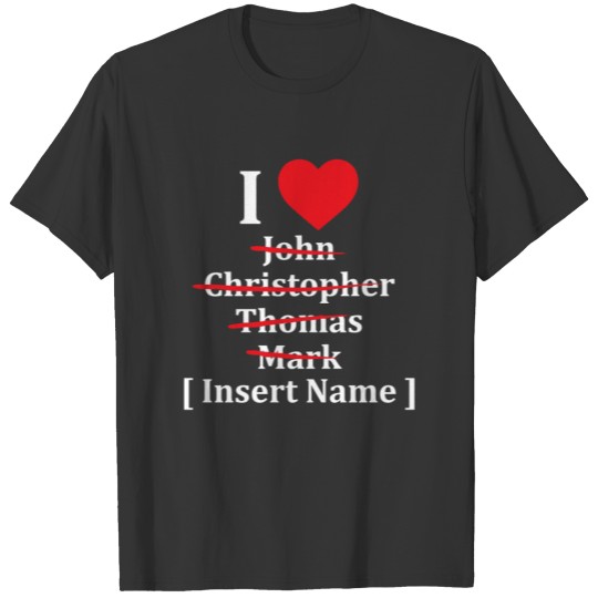 I Love Heart Insert Name Funny Valentine s T Shirts