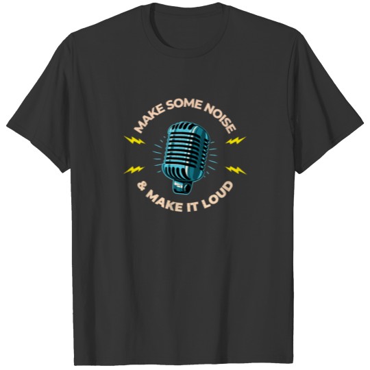 Vintage Microphone Micro Make Noise & Make It Loud T-shirt