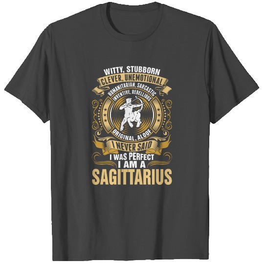 I Never Said I Was Perfect I Am Sagittarius T Shirts