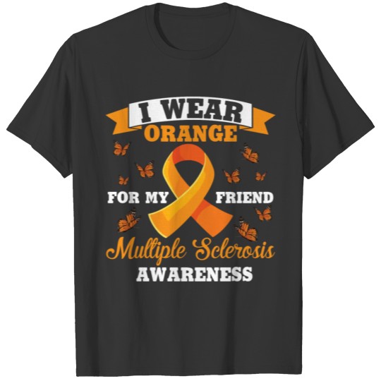I Wear Orange For My Friend Multiple Sclerosis T-shirt