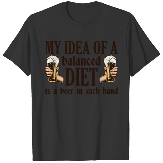 My Idea Of A Balanced Diet Is A Beer In Each Hand T-shirt