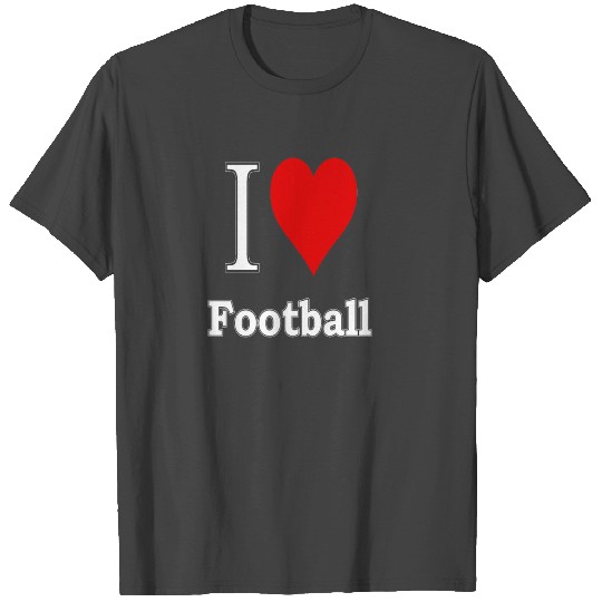 I love football - I love sports T Shirts
