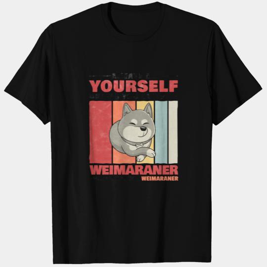 Weimaraner be yourself German hunting dog saying T Shirts